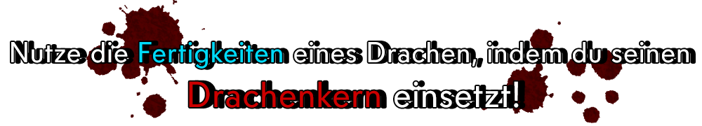 Nutze die Fertigkeiten eines Drachen, indem du seinen Drachenkern einsetzt!