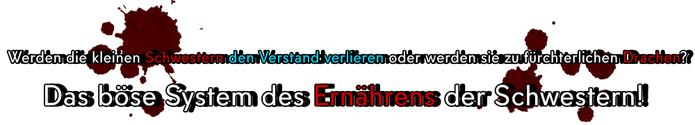 Werden die kleinen Schwestern den Verstand verlieren oder werden sie zu fürchterlichen Drachen?! Das böse System des Ernährens der Schwestern!