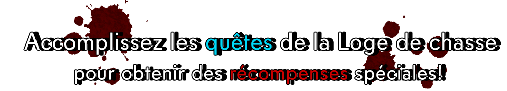 Accomplissez les quêtes de la Loge de chasse pour obtenir des Récompenses Spéciales!
